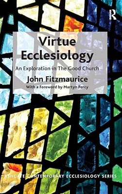 Virtue Ecclesiology: An Exploration In The Good Church-..