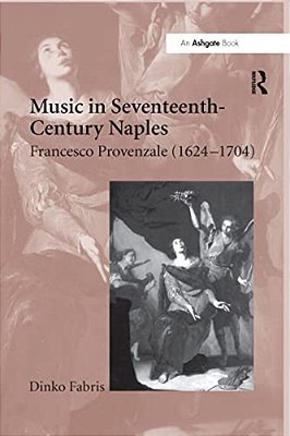 Music In Seventeenth-Century Naples: Francesco Provenzale (1624-1704)-..