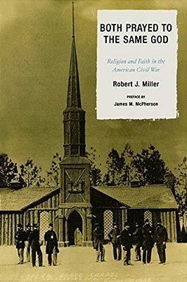 Both Prayed To The Same God: Religion And Faith In The American Civil War-..