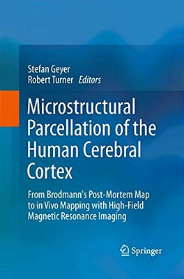 Microstructural Parcellation Of The Human Cerebral Cortex: From Brodmann's Post-Mortem Map To In Vivo Mapping With High-Field Magnetic Resonance Imagi-..