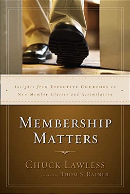 Membership Matters: Insights From Effective Churches On New Member Classes And Assimilation-..