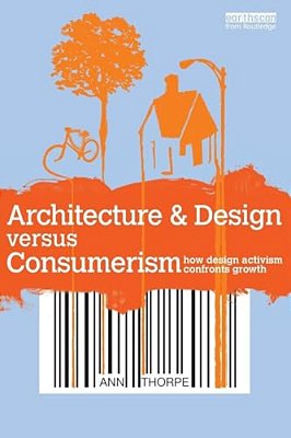 Architecture & Design Versus Consumerism: How Design Activism Confronts Growth-..