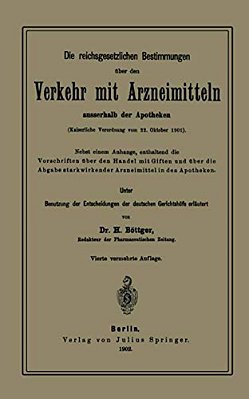 Die Reichsgesetzlichen Bestimmungen Über Den Verkehr Mit Arzneimitteln Ausserhalb Der Apotheken: Kaiserliche Verordnung Vom 22. Oktober 1901-..