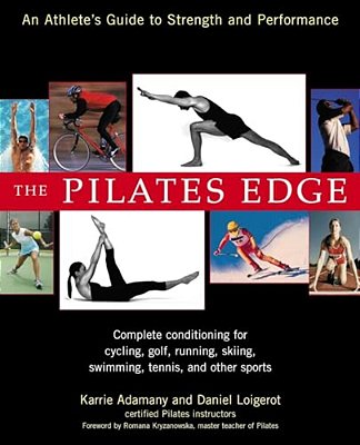 The Pilates Edge: An Athlete's Guide To Strength And Performance-..