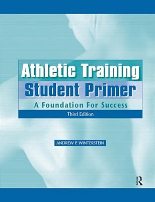 Athletic Training Student Primer: A Foundation For Success-..