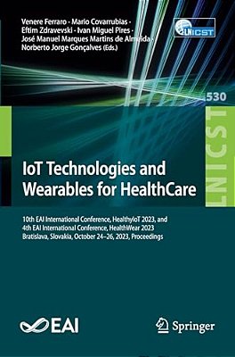 Iot Technologies And Wearables For Healthcare: 10Th Eai International Conference, Healthyiot 2023, And 4Th Eai International Conference, Healthwear 20-..