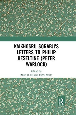 Kaikhosru Sorabji's Letters To Philip Heseltine (Peter Warlock)-..