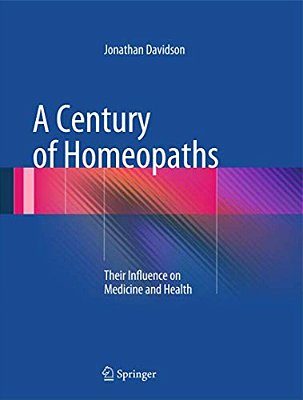 A Century Of Homeopaths: Their Influence On Medicine And Health-..