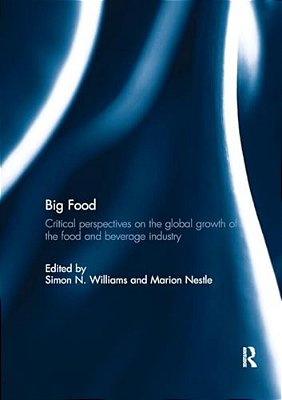Big Food: Critical Perspectives On The Global Growth Of The Food And Beverage Industry-..