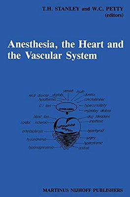 Anesthesia, The Heart And The Vascular System: Annual Utah Postgraduate Course In Anesthesiology 1987-..