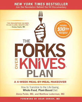 The Forks Over Knives Plan: How To Transition To The Life-Saving, Whole-Food, Plant-Based Diet-..