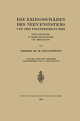 Die Kriegsschäden Des Nervensystems Und Ihre Folgeerscheinungen: Eine Anleitung Zu Ihrer Begutachtung Und Behandlung-..