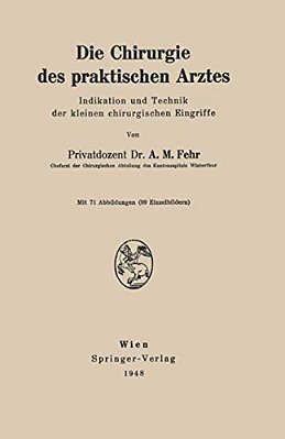Die Chirurgie Des Praktischen Arztes: Indikation Und Technik Der Kleinen Chirurgischen Eingriffe-..