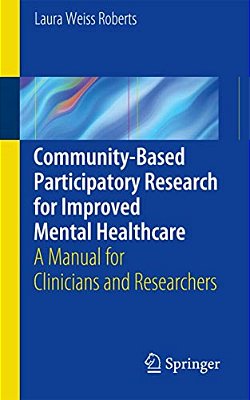 Community-Based Participatory Research For Improved Mental Healthcare: A Manual For Clinicians And Researchers-..