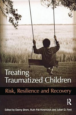 Treating Traumatized Children: Risk, Resilience And Recovery-..