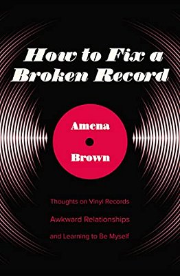 How To Fix A Broken Record: Thoughts On Vinyl Records, Awkward Relationships, And Learning To Be Myself-..