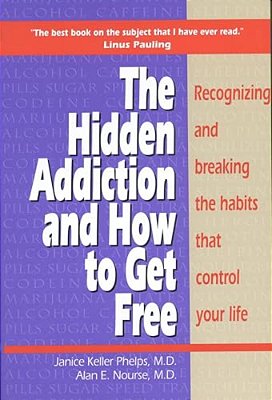 Hidden Addiction And How To Get Free: Recognizing And Breaking The Habits That Control Your Life-..