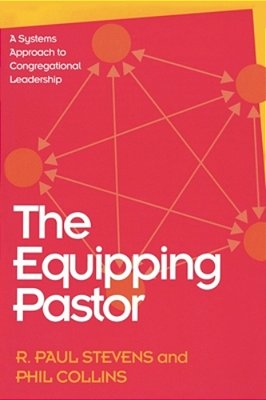 Equipping Pastor: A Systems Approach To Congregational Leadership-..