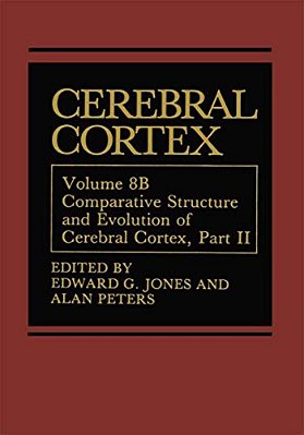 Cerebral Cortex: Comparative Structure And Evolution Of Cerebral Cortex, Part II-..