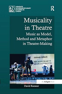 Musicality In Theatre: Music As Model, Method And Metaphor In Theatre-Making-..