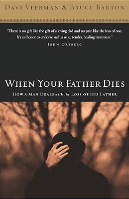 When Your Father Dies: How A Man Deals With The Loss Of His Father-..
