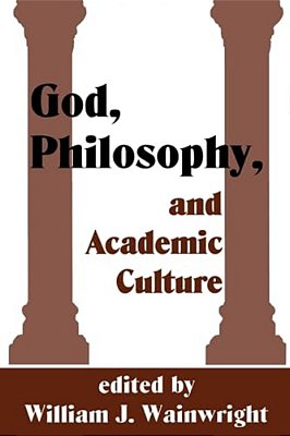 God, Philosophy And Academic Culture: A Discussion Between Scholars In The Aar And Apa-..