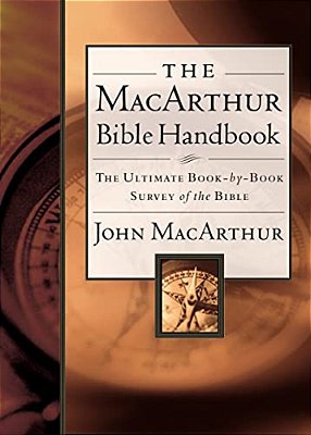 The Macarthur Bible Handbook: The Ultimate Book-By-book Survey Of The Bible, Including Charts, Graphs, And Illustrations-..