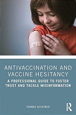 Antivaccination And Vaccine Hesitancy: A Professional Guide To Foster Trust And Tackle Misinformation-..