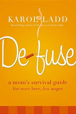 Defuse: A Mom's Survival Guide For More Love, Less Anger-..