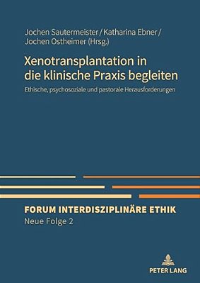 Xenotransplantation In Die Klinische Praxis Begleiten: Ethische, Psychosoziale Und Pastorale Herausforderungen-..