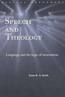 Speech And Theology: Language And The Logic Of Incarnation-..