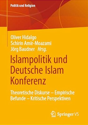 Islampolitik Und Deutsche Islam Konferenz: Theoretische Diskurse - Empirische Befunde - Kritische Perspektiven-..