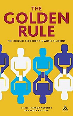 The Golden Rule: The Ethics Of Reciprocity In World Religions-..