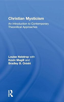 Christian Mysticism: An Introduction To Contemporary Theoretical Approaches-..