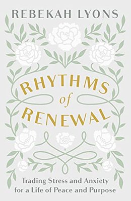 Rhythms Of Renewal: Trading Stress And Anxiety For A Life Of Peace And Purpose-..