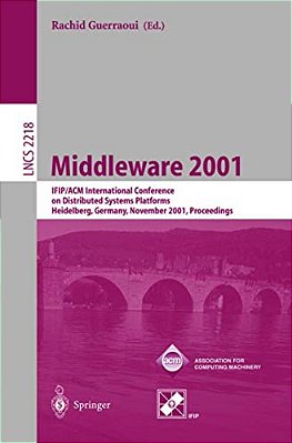 Middleware 2001: Ifip/Acm International Conference On Distributed Systems Platforms Heidelberg, Germany, November 12-16, 2001, Proceedings-..