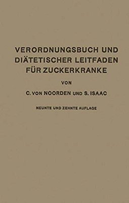 Verordnungsbuch Und Diätetischer Leitfaden Für Zuckerkranke Mit 173 Kochvorschriften: Zum Gebrauch Für Ärzte Und Patienten-..