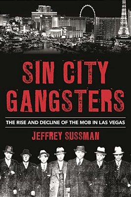 Sin City Gangsters: The Rise And Decline Of The Mob In Las Vegas-..