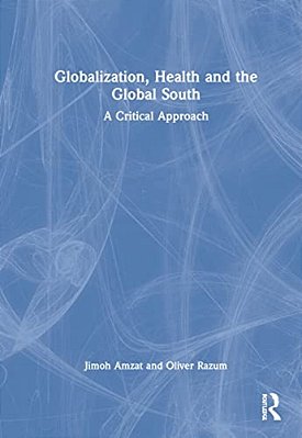 Globalization, Health And The Global South: A Critical Approach-..