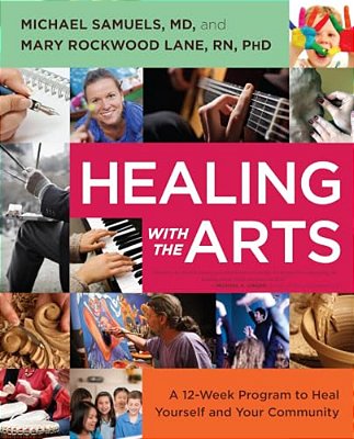 Healing With The Arts: A 12-Week Program To Heal Yourself And Your Community-..