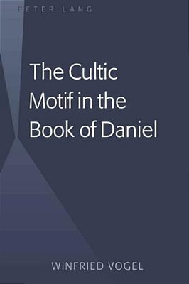 The Cultic Motif In The Book Of Daniel-..
