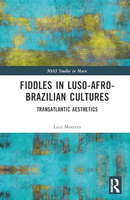 Fiddles In Luso-Afro-brazilian Cultures: Transatlantic Aesthetics-..