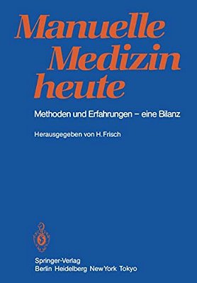 Manuelle Medizin Heute: Methoden Und Erfahrungen -- Eine Bilanz-..