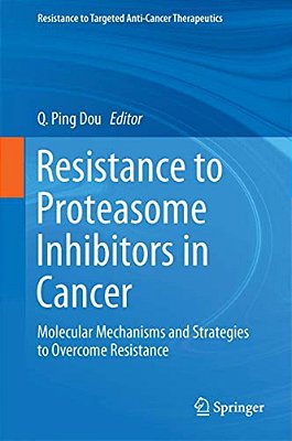 Resistance To Proteasome Inhibitors In Cancer: Molecular Mechanisms And Strategies To Overcome Resistance-..