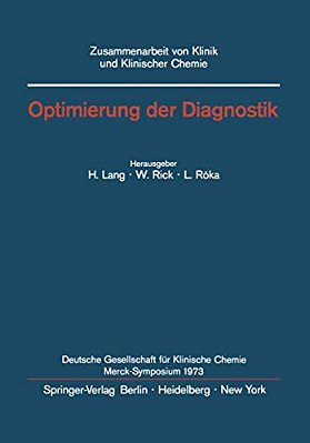 Optimierung Der Diagnostik: Merck-Symposium Der Deutschen Gesellschaft Für Klinische Chemie Mainz, 18.-20. Januar 1973-..