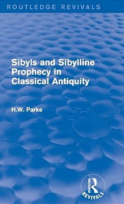 Sibyls And Sibylline Prophecy In Classical Antiquity (Routledge Revivals)-..