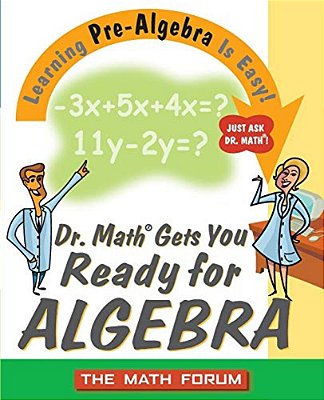 Dr. Math Gets You Ready For Algebra: Learning Pre-Algebra Is Easy!-..