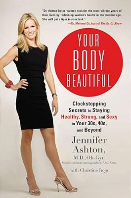 Your Body Beautiful: Clockstopping Secrets To Staying Healthy, Strong, And Sexy In Your 30S, 40S, And Beyond-..
