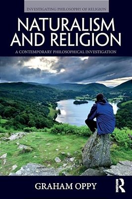 Naturalism And Religion: A Contemporary Philosophical Investigation-..