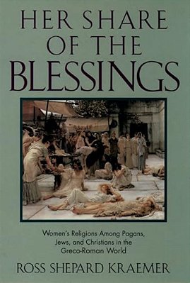 Her Share Of The Blessings: Women's Religions Among Pagans, Jews, And Christians In The Greco-Roman World-..